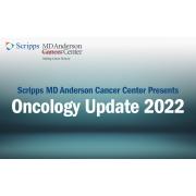 Scripps MD Anderson Cancer Center’s Oncology Update 2022